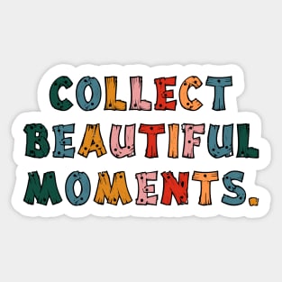 Collect Beautiful Moments. Sticker